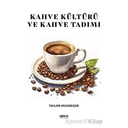 Kahve Kültürü ve Kahve Tadımı - Taylor Mcgregor - Gece Kitaplığı