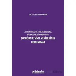 Avrupa Birliği ve Türk Veri Koruma Düzenlemeleri Kapsamında Çocuğun Kişisel Verilerinin Korunması
