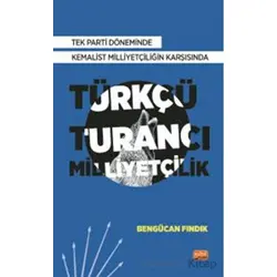 Tek Parti Döneminde Kemalist Milliyetçiliğin Karşısında Türkçü-Turancı Milliyetçilik