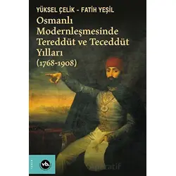 Osmanlı Modernleşmesinde Tereddüt ve Teceddüt Yılları (1768-1908)