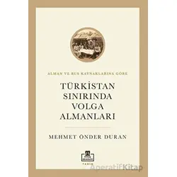 Türkistan Sınırında Volga Almanları - Mehmet Önder Duran - Timaş Akademi