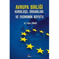 Avrupa Birliği Kuruluşu, Organları ve Ekonomik Boyutu - Erdem Turgan - Kriter Yayınları