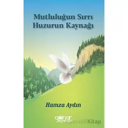 Mutluluğun Sırrı Huzurun Kaynağı - Hamza Aydın - Gülnar Yayınları