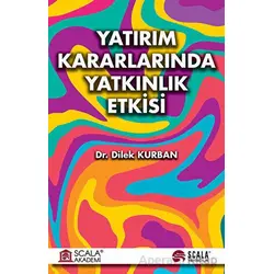 Yatırım Kararlarında Yatkınlık Etkisi - Dilek Kurban - Scala Yayıncılık