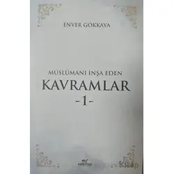 Müslümanı İnşa Eden Kavramlar 1 - Enver Gökkaya - VeKitap Yayıncılık