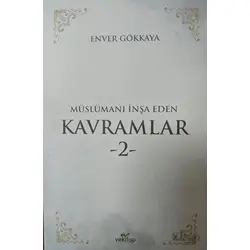 Müslümanı İnşa Eden Kavramlar 2 - Enver Gökkaya - VeKitap Yayıncılık