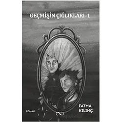 Geçmişin Çığlıkları - 1 - Fatma Kılınç - Bengisu Yayınları