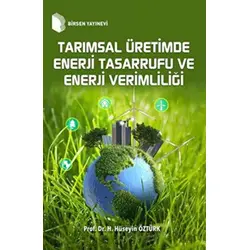 Tarımsal Üretimde Enerji Tasarrufu ve Enerji Verimliliği - Hasan Hüseyin Öztürk - Birsen Yayınevi