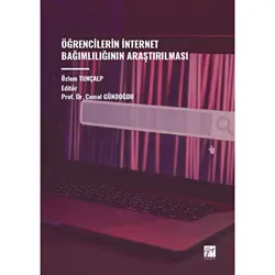 Öğrencilerin İnternet Bağımlılığının Araştırılması - Özlem Tunçalp - Gazi Kitabevi