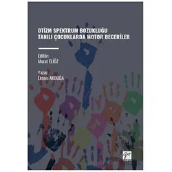 Otizm Spektrum Bozukluğu Tanili Çocuklarda Motor Beceriler - Ekrem Akbuğa - Gazi Kitabevi