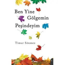 Ben Yine Gölgemin Peşindeyim - Timur Sönmez - Dorlion Yayınları