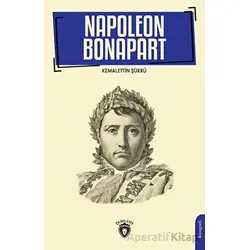 Napoleon Bonapart 1769-1821 - Kemalettin Şükrü - Dorlion Yayınları