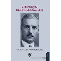 Ekrandaki Resimsel Güzellik - Victor Oscar Freeburg - Dorlion Yayınları