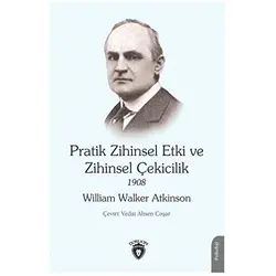 Pratik Zihinsel Etki ve Zihinsel Çekicilik 1908 - William Walker Atkinson - Dorlion Yayınları