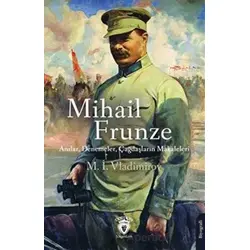 Mihail Frunze Anılar Denemeler Çağdaşların Makaleleri - M. İ. Vladimirov - Dorlion Yayınları