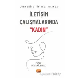 Cumhuriyet’in 100. Yılında İletişim Çalışmalarında “Kadın” - Kolektif - Nobel Bilimsel Eserler