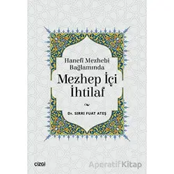 Hanefi Mezhebi Bağlamında Mezhep İçi İhtilaf - Sırrı Fuat Ateş - Çizgi Kitabevi Yayınları