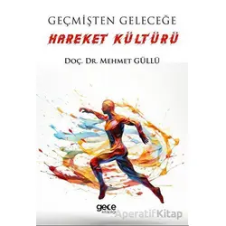 Geçmişten Geleceğe Hareket Kültürü - Mehmet Güllü - Gece Kitaplığı