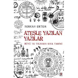 Ateşe Yazılan Yazılar - Büyü ve Tılsımın Kısa Tarihi - Serkan Ertem - Panama Yayıncılık