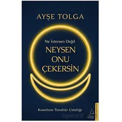 Ne İstersen Değil Neysen Onu Çekersin - Ayşe Tolga - Destek Yayınları