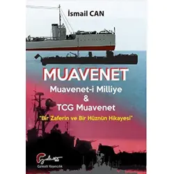 Muavenet Muavenet’i Milliye ve TCG Muavenet “Bir Zaferin ve Bir Hüznün Hikayesi”