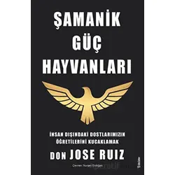 Şamanik Güç Hayvanları - Don Jose Ruiz - Sola Unitas