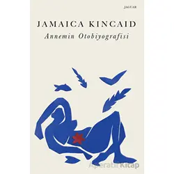 Annemin Otobiyografisi - Jamaica Kincaid - Jaguar Kitap
