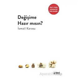 Değişime Hazır Mısın? - İsmail Karasu - İdeal Kültür Yayıncılık