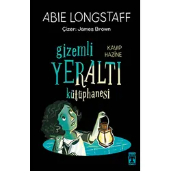 Gizemli Yeraltı Kütüphanesi 4 - Kayıp Hazine - Abie Longstaff - Genç Timaş