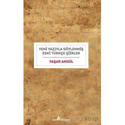 Yeni Yazıyla Söylenmiş Eski Türkçe Şiirler - Yaşar Akgül - Çıra Yayınları