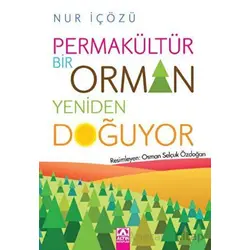 Permakültür - Bir Orman Yeniden Doğuyor - Nur İçözü - Altın Kitaplar