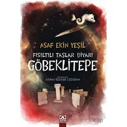 Fısıltılı Taşlar Diyarı Göbeklitepe - Asaf Ekin Yeşil - Altın Kitaplar