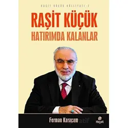 Raşit Küçük Hatırımda Kalanlar - Raşit Küçük Külliyatı 2 - Ferman Karaçam - Hayat Yayınları