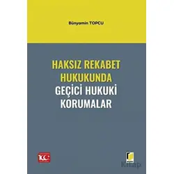 Haksız Rekabet Hukukunda Geçici Hukuki Korumalar - Bünyamin Topcu - Adalet Yayınevi