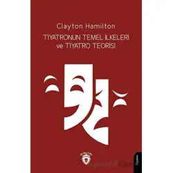 Tiyatronun Temel İlkeleri ve Tiyatro Teorisi - Clayton Hamilton - Dorlion Yayınları