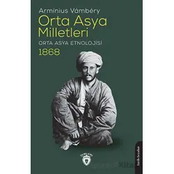 Orta Asya Milletleri (Orta Asya Etnolojisi) - 1868 - Arminius Vambery - Dorlion Yayınları