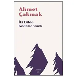 İki Dilde Kederlenmek - Ahmet Çakmak - Everest Yayınları