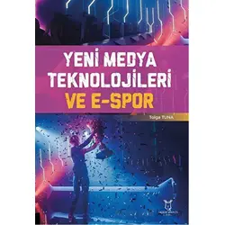 Yeni Medya Teknolojileri ve E-Spor - M. Tolga Tunalı - Akademisyen Kitabevi