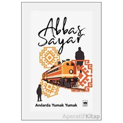 Anılarda Yumak Yumak - Abbas Sayar - Ötüken Neşriyat