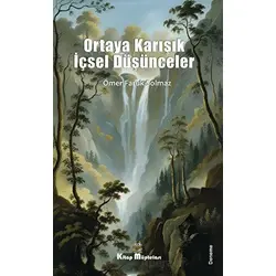 Ortaya Karışık İçsel Düşünceler - Ömer Faruk Solmaz - Kitap Müptelası Yayınları