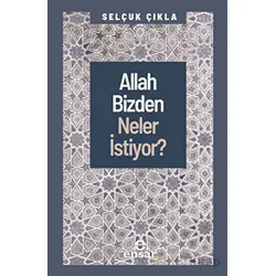 Allah Bizden Neler İstiyor? - Selçuk Çıkla - Ensar Neşriyat