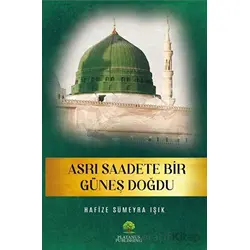 Asrı Saadete Bir Güneş Doğdu - Hafize Sümeyra Işık - Platanus Publishing