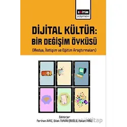 Dijital Kültür Bir Değişim Öyküsü (Medya, İletişim ve Eğitim Araştırmaları)