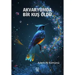 Akvaryumda Bir Kuş Öldü - Adem Ali Kömürcü - Luna Yayınları