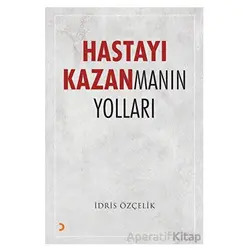 Hastayı Kazanmanın Yolları - İdris Özçelik - Cinius Yayınları