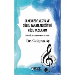 Ülkemizde Müzik ve Güzel Sanatlar Eğitimi Köşe Yazılarım - Göktan Ay - Gülnar Yayınları