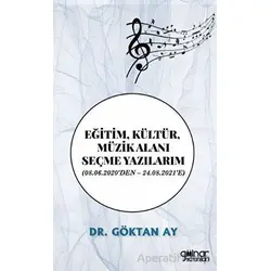 Eğitim, Kültür, Müzik Alanı Seçme Yazılarım - Göktan Ay - Gülnar Yayınları