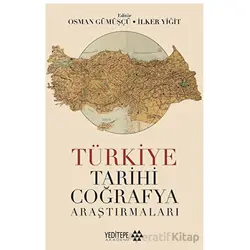 Türkiye Tarihi Coğrafya Araştırmaları - Kolektif - Yeditepe Akademi