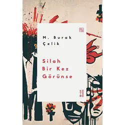 Silah Bir Kez Görünse - M. Burak Çelik - Ketebe Yayınları