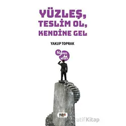 Yüzleş, Teslim Ol, Kendine Gel - Yakup Toprak - Tilki Kitap